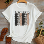 тениска Love God, вдъхновяваща тениска, тениска с послание, 100% памучна тениска, тениска с любов и вяра