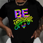 тениска Be Yourself, мотивираща тениска, тениска с послание, 100% памук, индивидуален стил, позитивни послания