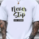 мъжка тениска - Never Stop, тениска с текст Never Stop, мотивационна тениска, тениска с DTF печат, тениска от 100% памук