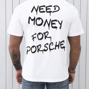 Мъжка тениска - need money for porsche